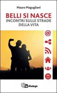 Spedito Oggi Belli si nasce. Incontri sulle strade della vita