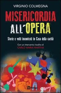 Misericordia all‘opera. Storie e volti incontrati in Casa della carità Prezzo Ridotto