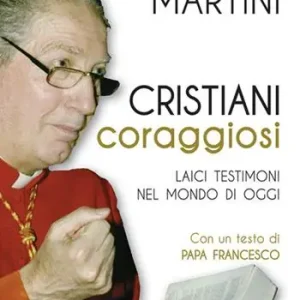 Cristiani coraggiosi. Laici testimoni nel mondo di oggi Acquista Ora