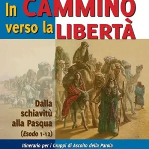 In cammino verso la libertà. Dalla schiavitù alla Pasqua (Esodo 1-12) Esclusivo