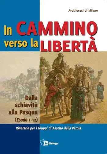 In cammino verso la libertà. Dalla schiavitù alla Pasqua (Esodo 1-12) Esclusivo