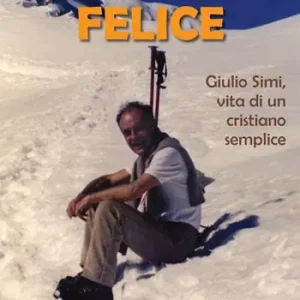 Quantità Limitata Misericordiosamente felice. Giulio Simi, vita di un cristiano semplice