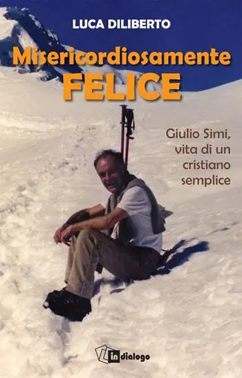 Quantità Limitata Misericordiosamente felice. Giulio Simi, vita di un cristiano semplice