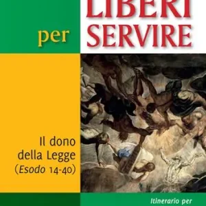 Liberi per servire. Il dono della Legge (Esodo 14-40). Itinerario per i Gruppi di Ascolto della Parola Prezzo Ridotto
