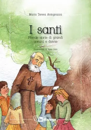 I santi. Piccole storie di grandi uomini e donne. Nuova ediz. Ultimissimo Modello