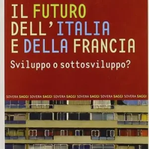Il futuro dell‘Italia e della Francia. Sviluppo o sottosviluppo? Soddisfatti O Rimborsati