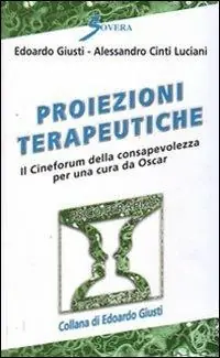Subito Disponibile Proiezioni terapeutiche. Il cineforum della consapevolezza per una cura da Oscar