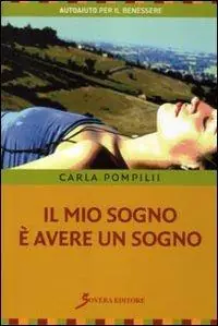 Prezzo Basso Il mio sogno è avere un sogno. Guida per ricordare i sogni ed utilizzarli nella vita