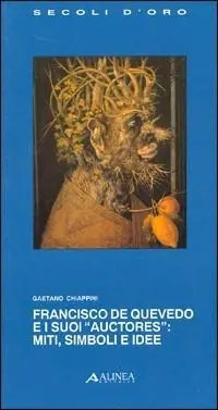Francisco de Quevedo e i suoi «Auctores» miti, simboli e idee Promozione Esclusiva