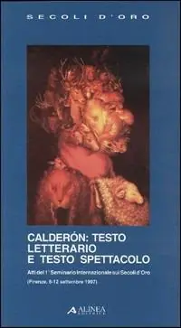 Cálderon testo letterario e testo spettacolo. Atti del 1º Seminario Direttamente Dal Produttore