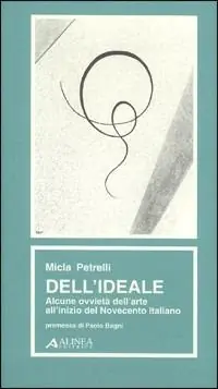 Ultime Pezzi Dell‘ideale. Alcune ovvietà dell‘arte all‘inizio del Novecento italiano