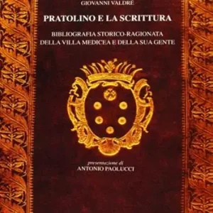Pratolino e la scrittura. Bibliografia storico-ragionata della Villa Medicea e della sua gente Miglior Prezzo