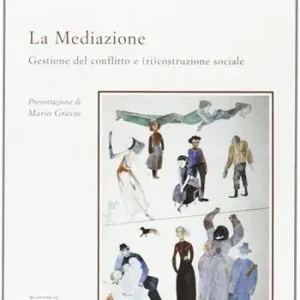 La mediazione. Gestione del conflitto e (ri)costruzione sociale Bestseller