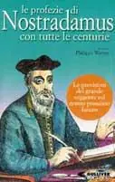 Solo Oggi Le profezie di Nostradamus con tutte le centurie. Gli anni futuri secondo il più famoso veggente di tutti i tempi