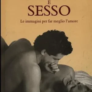 Amore e sesso. Le immagini per far meglio l‘amore Nuova Collezione