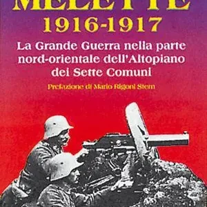 Melette (1916-1917). La grande guerra nella parte nord-orientale dell‘altopiano dei Sette Comuni Compra Oggi Stesso