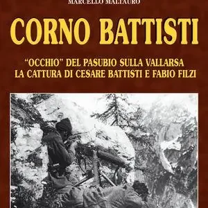 Corno Battisti. Occhio del Pasubio sulla Vallarsa. La cattura di Cesare Battisti e Fabio Filzi Offerta Lampo