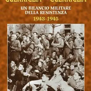 Popolare Guerriglia e contro guerriglia. Un bilancio militare della Resistenza (1943-1945)