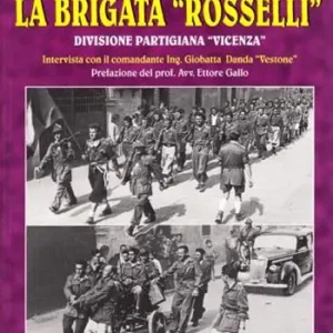 La brigata «Rosselli». Divisione partigiana «Vicenza». Intervista con il comandante ing. Giobatta Danda «Vestone» Vendita Finale