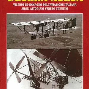 Guerra aerea. Vicende ed immagini dell‘aviazione italiana sugli altopiani veneto-trentini Offerta Limitata