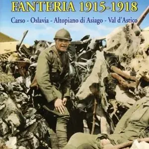 La guerra della fanteria 1915-1918. Carso, Oslavia, altopiano di Asiago, val d‘Astico Subito Disponibile