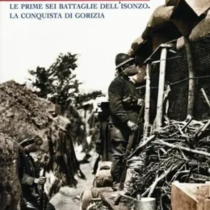 Affare Podgora. Le prime sei battaglie dell‘Isonzo. La conquista di Gorizia