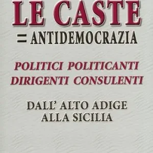 Offerta Limitata «Le caste = antidemocrazia». Politici politicanti dirigenti consulenti dall‘Alto Adige alla Sicilia