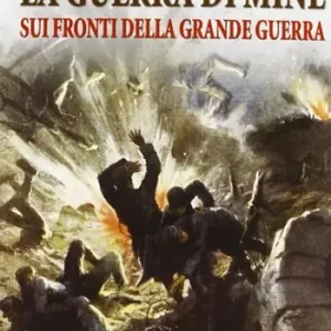 Spedito Oggi La guerra di mine sui fronti della Grande Guerra