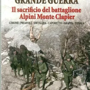 Grande guerra. Il sacrificio del battaglione Alpini Monte Clapier Soddisfatti O Rimborsati