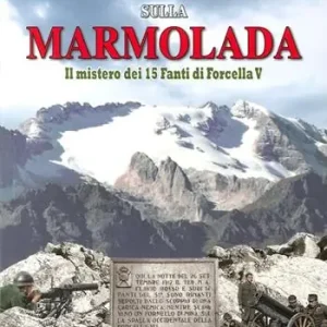 Compra Oggi Stesso La grande guerra sulla Marmolada. Il mistero dei 15 fanti di Forcella V