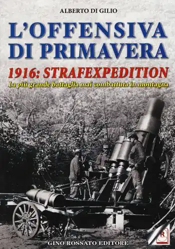 L‘offensiva di primavera. 1916 strafexpedition. La più grande battaglia mai combattuta in montagna Acquista Ora