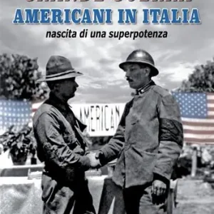 Sconto Grande guerra. Americani in Italia, nascita di superpotenza