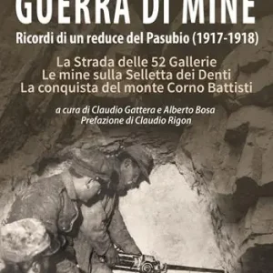 Offerta Speciale Guerra di mine. Ricordi di un reduce del Pasubio (1917-1918). La strada delle 52 gallerie. Le mine sulla Selletta dei Denti. La conquista del monte Corno Battisti