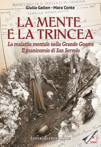Super Prezzo La mente e la trincea. La malattia mentale nella Grande Guerra. Il manicomio di San Servolo