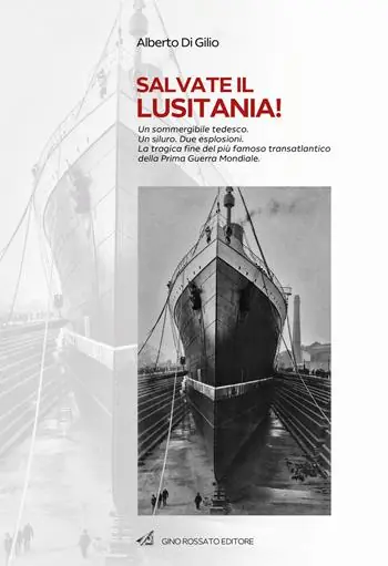 Salvate il Lusitania! Un sommergibile tedesco. Un siluro. Due esplosioni. La tragica fine del più famoso transatlantico della Prima Guerra Mondiale Ultima Occasione