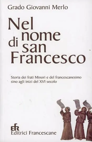 Nel nome di san Francesco. Storia dei frati minori e del francescanesimo sino agli inizi del XVI secolo Compra Oggi Stesso