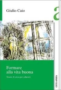Compra Oggi Stesso Formare alla vita buona. Tracce di etica per educare