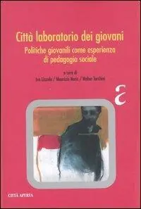 Città laboratorio dei giovani. Politiche giovanili come esperienza di pedagogia sociale Soddisfatti O Rimborsati