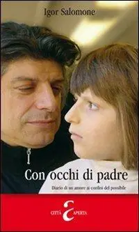 Non Perdere Con occhi di padre. Diario di un amore ai confini del possibile