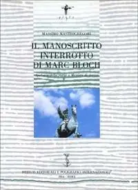 Il manoscritto interrotto di Marc Bloch. Apologia della storia o mestiere di storico Offerta Speciale