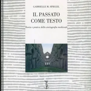 Saldi Il passato come testo. Teoria e pratica della storiografia medievale