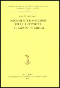 Consegna Rapida Documenti e memorie sulle antichità e il museo di Chiusi