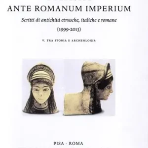 Bestseller Italia ante Romanum Imperium. Scritti di antichità etrusche, italiche e romane (1999-2013) vol. 5-6 Tra storia e archeologia-Tra arte e archeologia, epigrafia...