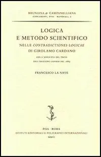 Logica e metodo scientifico nelle «Contradictiones logicae» di Girolamo Cardano, con l‘aggiunta del testo dell‘edizione lionese del 1663 Ultimissimo Modello