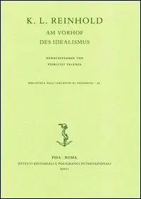 Scelto Dai Clienti K. L. Reinhold. Am Vorhof des Idealismus. Atti del Convegno (Roma, 6-9 ottobre 2004)