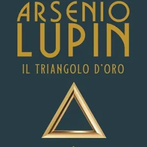 Arsenio Lupin. Il triangolo d‘oro. Vol. 2 Ultimissimo Modello