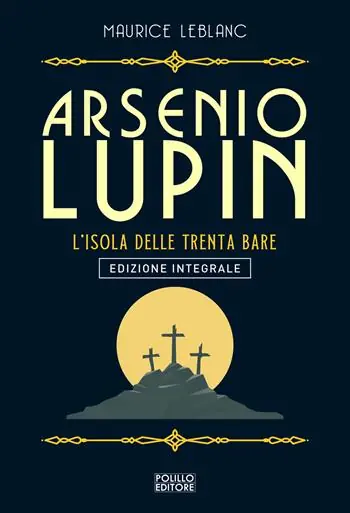 Pagamento Sicuro Arsenio Lupin. L‘isola delle trenta bare. Ediz. integrale. Vol. 11