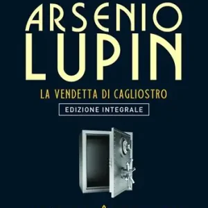 Arsenio Lupin. La vendetta di Cagliostro. Vol. 14 Scelto Dai Clienti