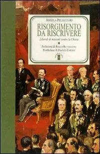 Risorgimento da riscrivere. Liberali e massoni contro la Chiesa Compra Online