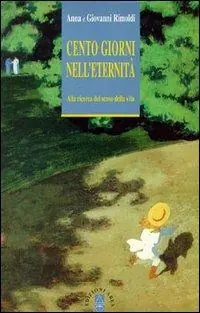Cento giorni nell‘eternità. Alla ricerca del senso della vita Non Perdere